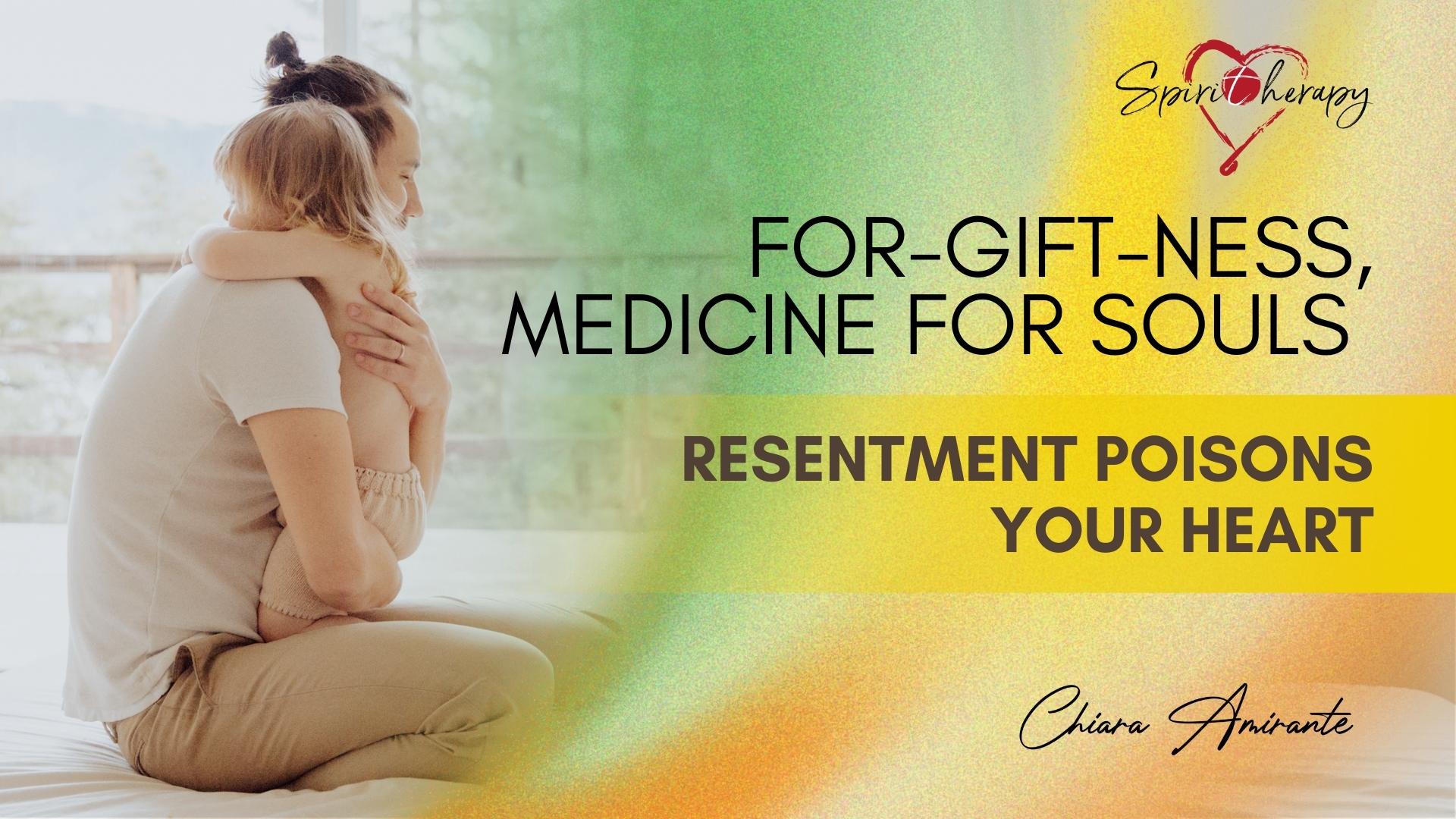 FOR-GIFT-NESS, MEDICINE FOR SOULS - Resentment poisons your heart - Chiara Amirante