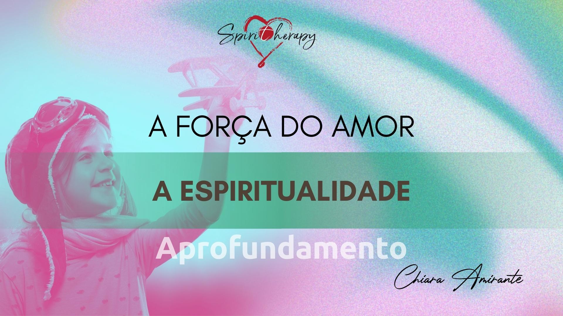 A FORÇA DO AMOR - A espiritualidade - Chiara Amirante
