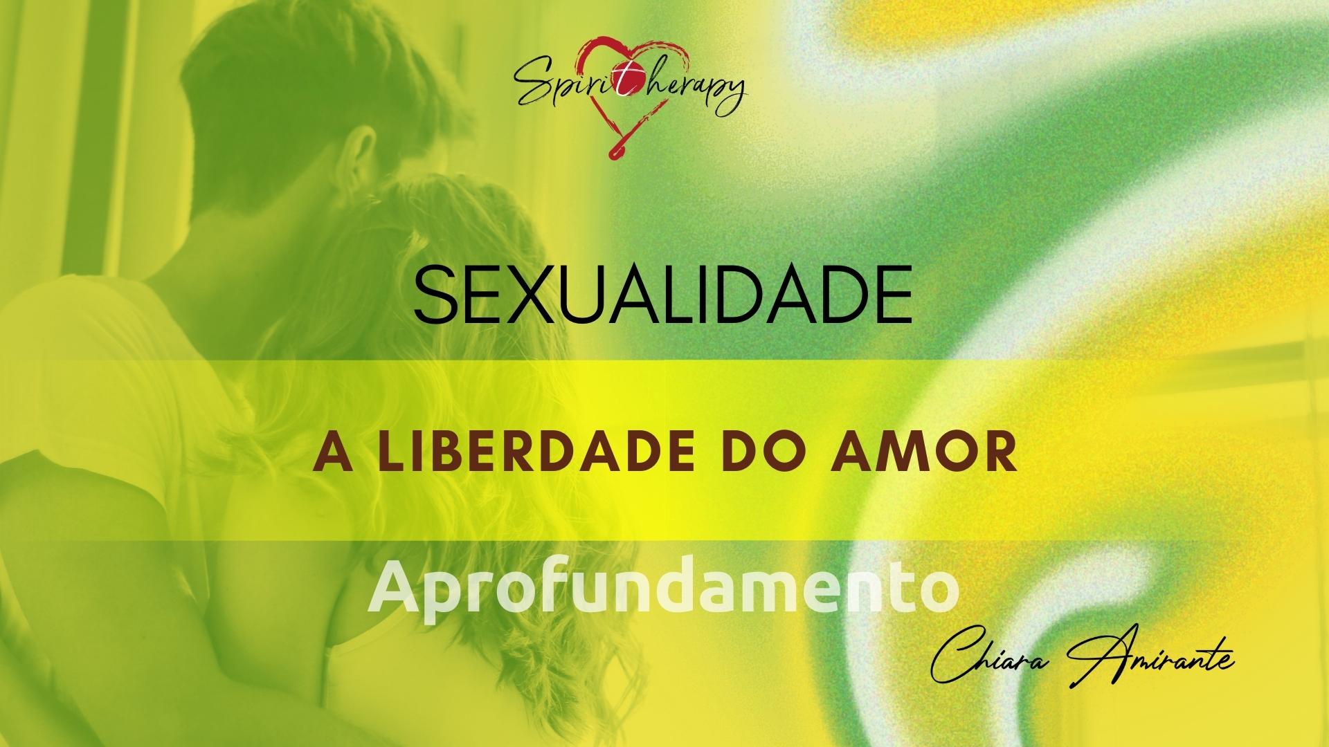 SEXUALIDADE - A liberdade do Amor - Chiara Amirante