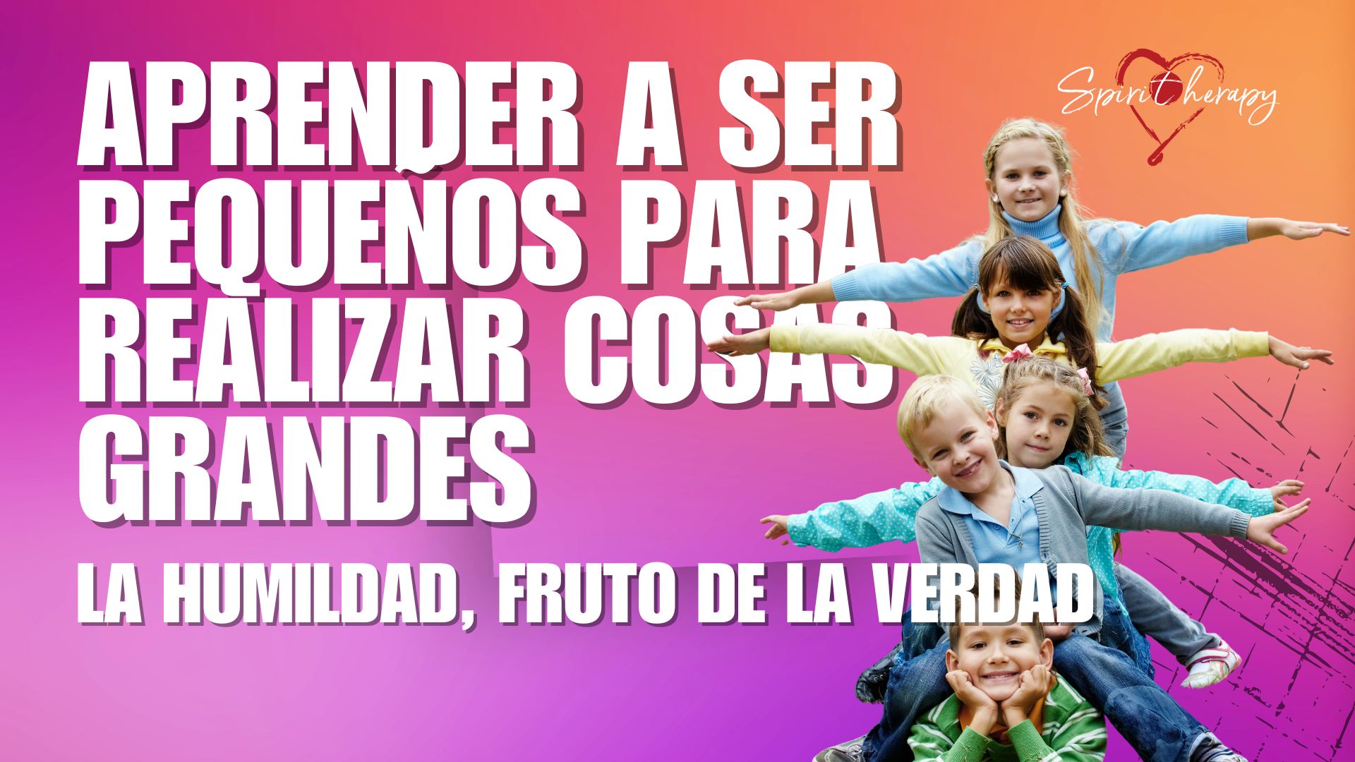 APRENDER A SER PEQUEÑOS PARA REALIZAR COSAS GRANDES - Chiara Amirante